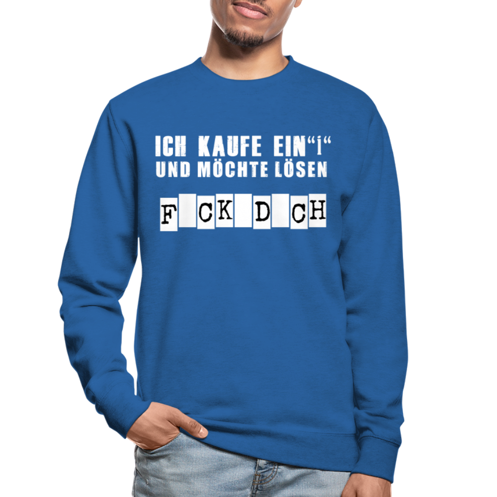 Ich kaufe ein i und möchte lösen F-ck d-ch Sarkasmus Unisex Pullover - Royalblau