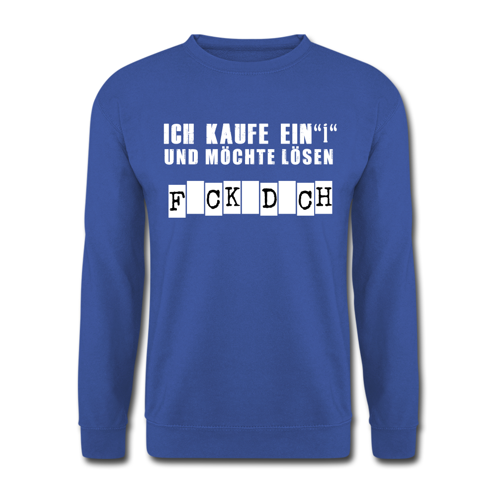 Ich kaufe ein i und möchte lösen F-ck d-ch Sarkasmus Unisex Pullover - Royalblau