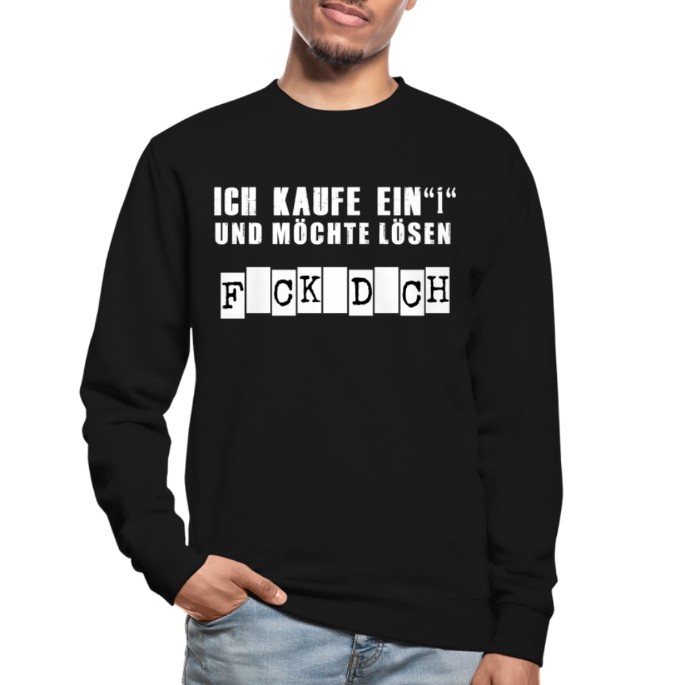 Ich kaufe ein i und möchte lösen F-ck d-ch Sarkasmus Unisex Pullover - Schwarz