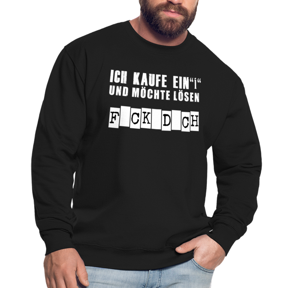 Ich kaufe ein i und möchte lösen F-ck d-ch Sarkasmus Unisex Pullover - Schwarz