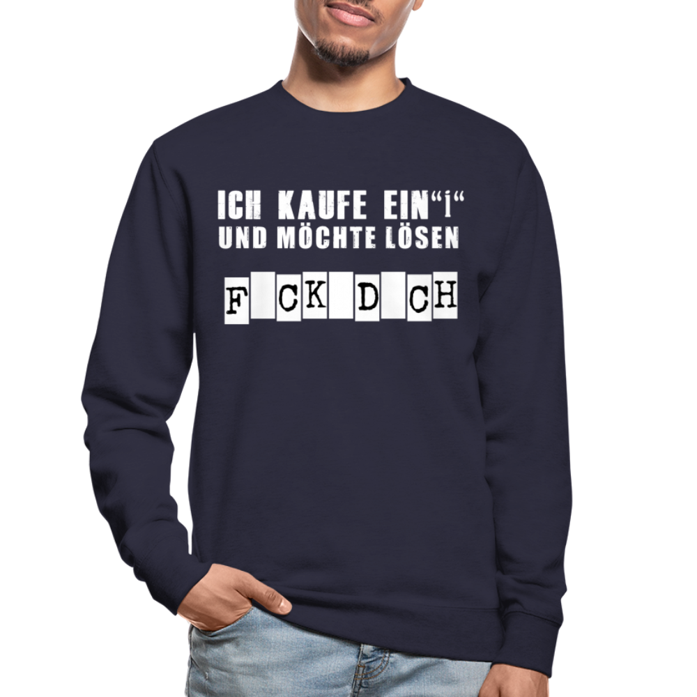 Ich kaufe ein i und möchte lösen F-ck d-ch Sarkasmus Unisex Pullover - Navy