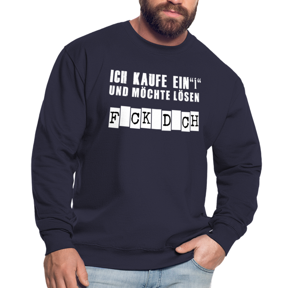 Ich kaufe ein i und möchte lösen F-ck d-ch Sarkasmus Unisex Pullover - Navy