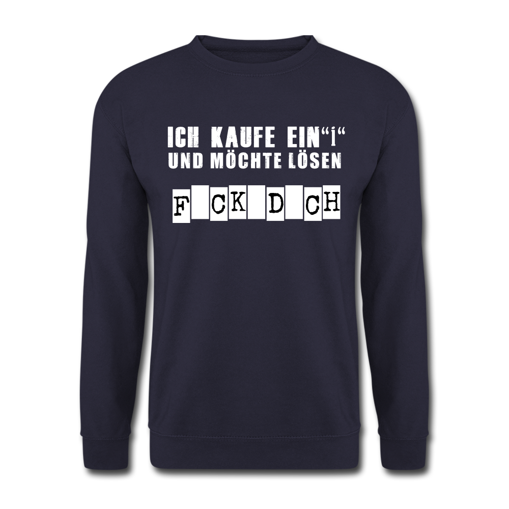 Ich kaufe ein i und möchte lösen F-ck d-ch Sarkasmus Unisex Pullover - Navy