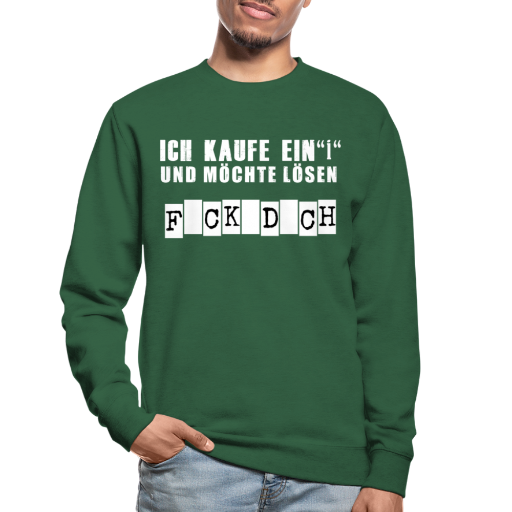 Ich kaufe ein i und möchte lösen F-ck d-ch Sarkasmus Unisex Pullover - Grün