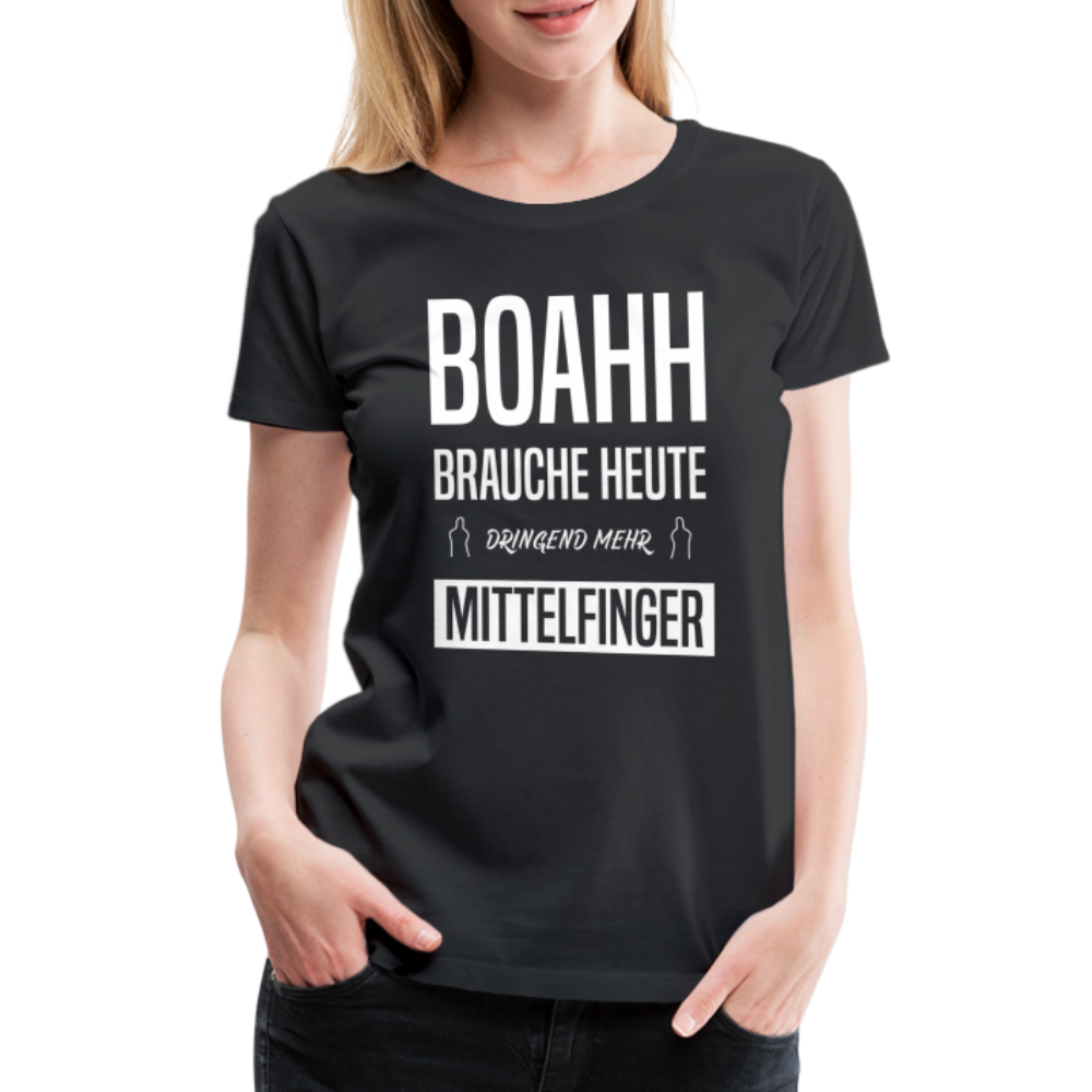 Boahh ich brauche heute dringend mehr Mittelfinger Frauen Premium T-Shirt - Schwarz