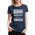 Boahh ich brauche heute dringend mehr Mittelfinger Frauen Premium T-Shirt - Navy