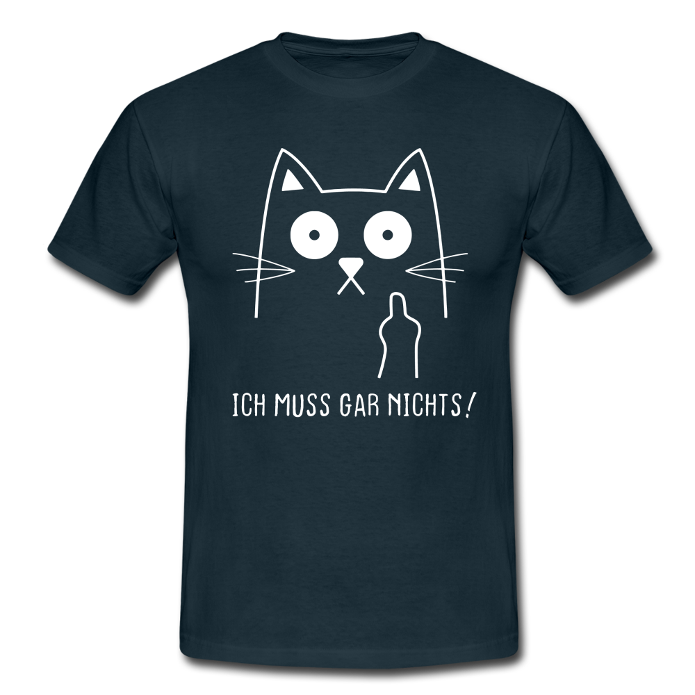 Katze Mittelfinger ich muss gar nichts Lustiges T-Shirt - Navy