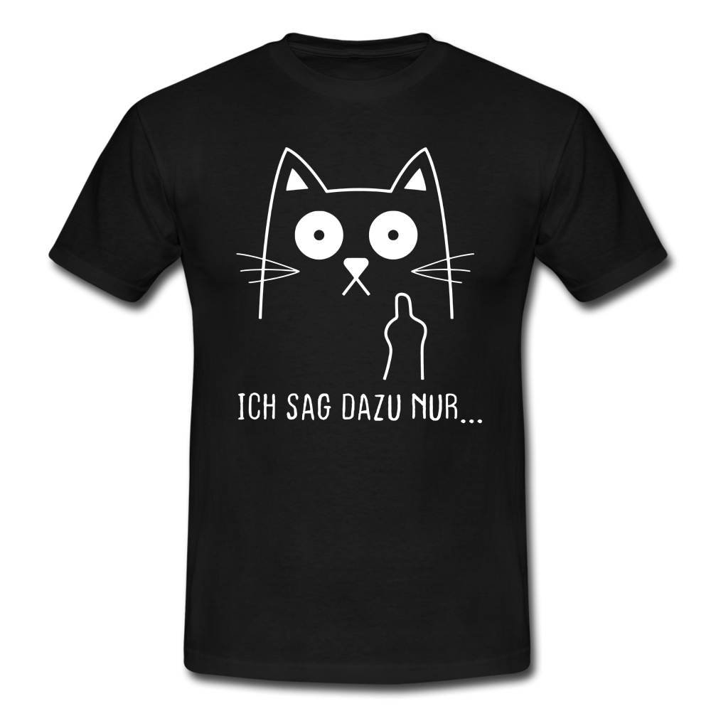 Katze Mittelfinger Ich sag dazu nur...  Lustiges Ironisches T-Shirt - Schwarz
