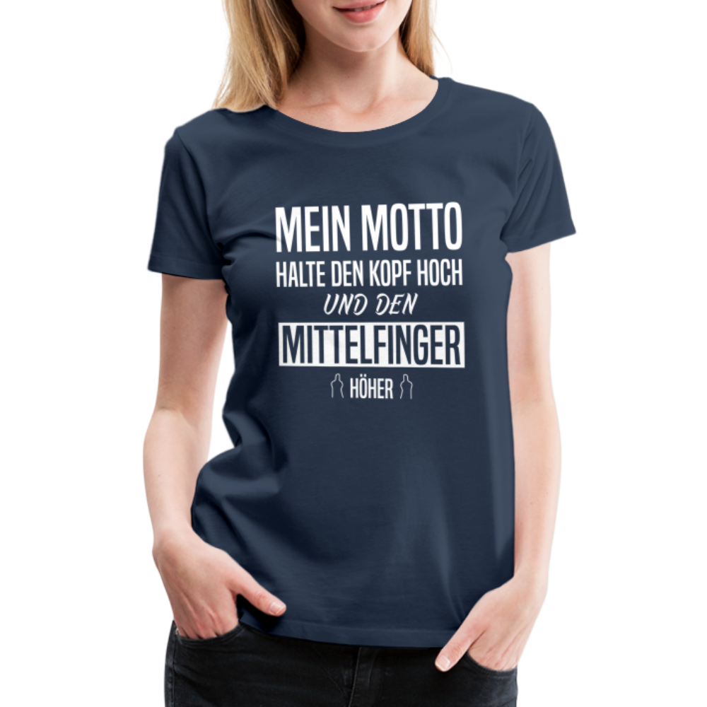 Mein Motto Halte den Kopf hoch und den Mittelfinger höher Frauen Premium T-Shirt - Navy