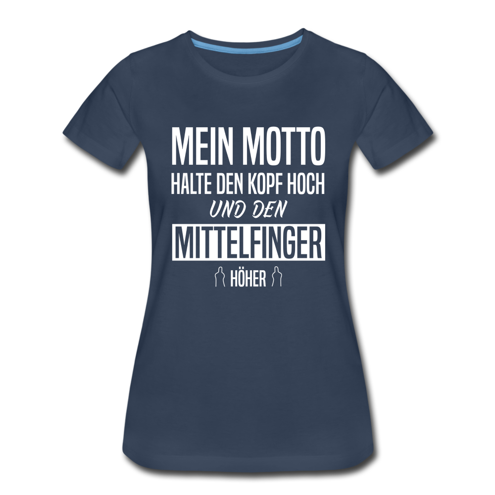 Mein Motto Halte den Kopf hoch und den Mittelfinger höher Frauen Premium T-Shirt - Navy