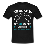 40. Geburtstag Geschenk Ich hasse es mit 40 so gut auszusehen T-Shirt - Schwarz