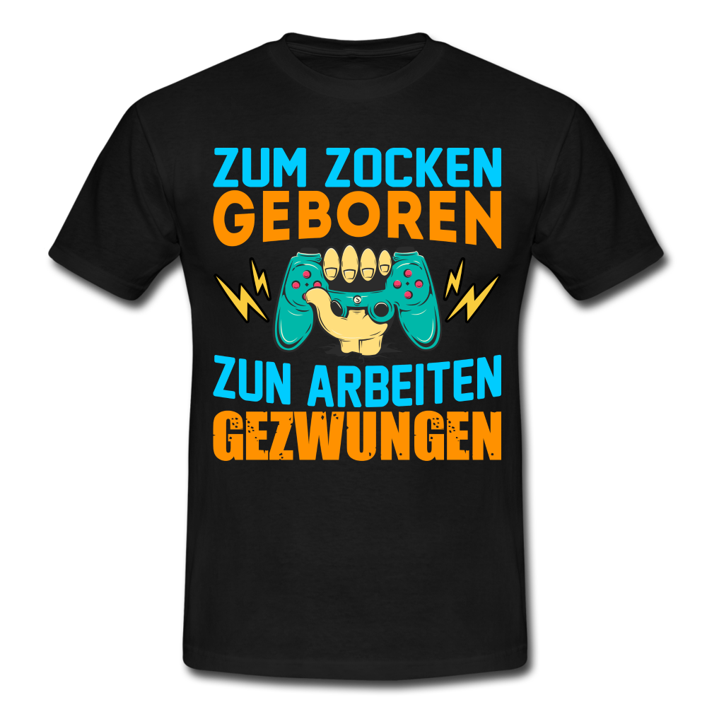 Gamer Zum Zocken geboren zur Arbeit gezwungen Gaming T-Shirt - Schwarz
