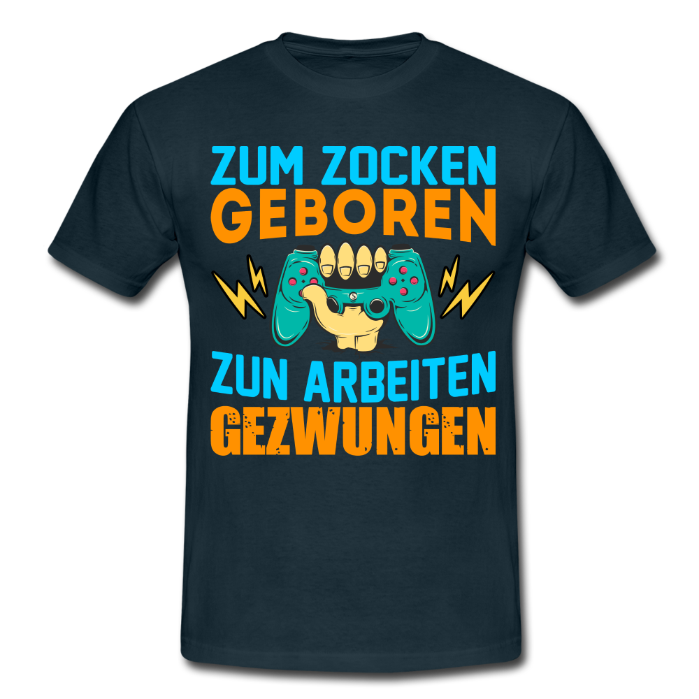 Gamer Zum Zocken geboren zur Arbeit gezwungen Gaming T-Shirt - Navy