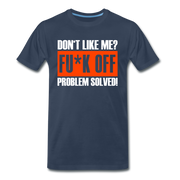 Don't Like ME? Fu*k Off Problem Solved Lustiges Premium T-Shirt - Navy
