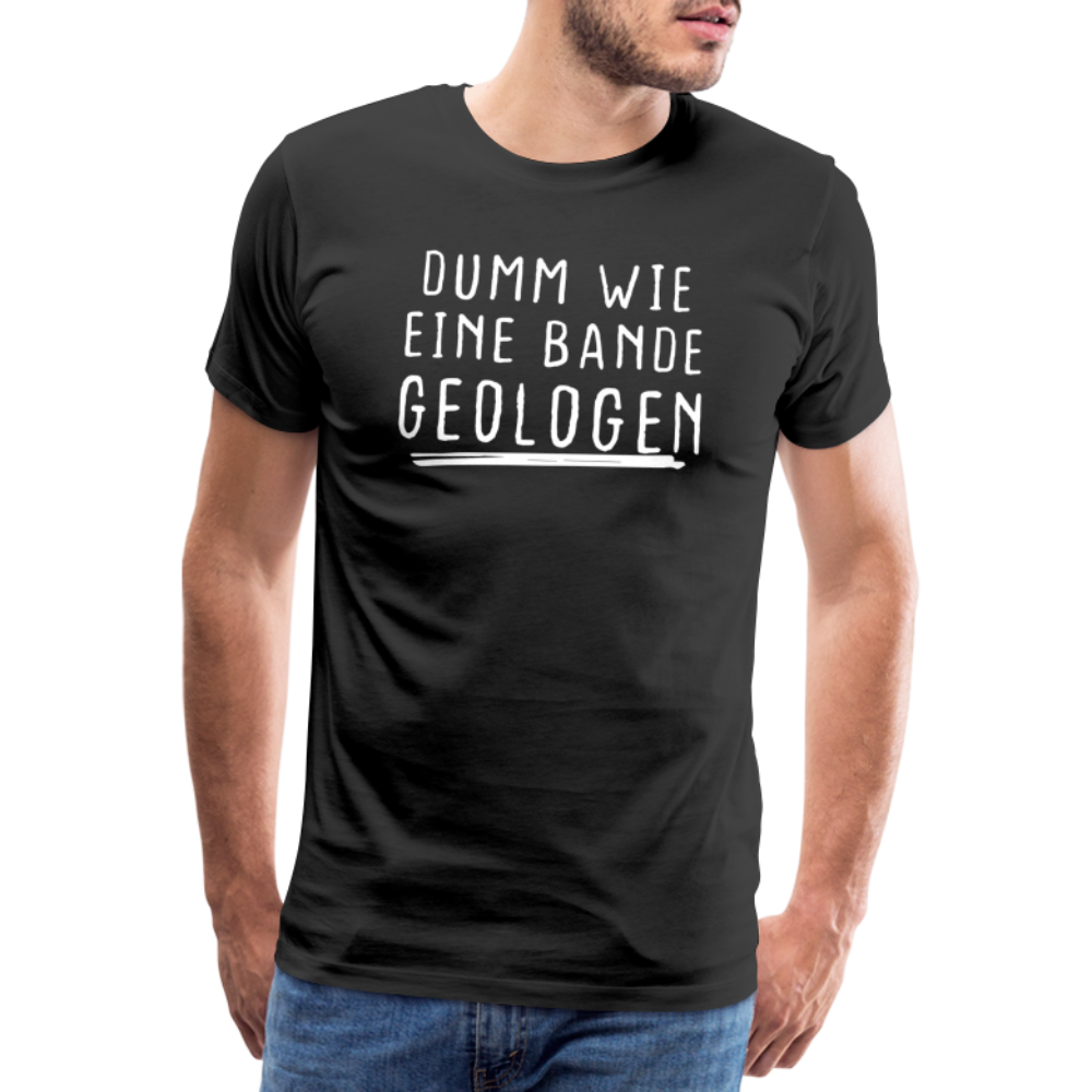Dumm wie eine Bande Geologen Lustiges Premium T-Shirt - Schwarz