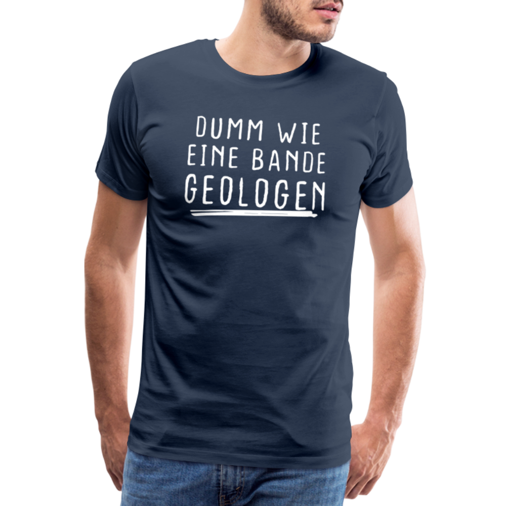 Dumm wie eine Bande Geologen Lustiges Premium T-Shirt - Navy