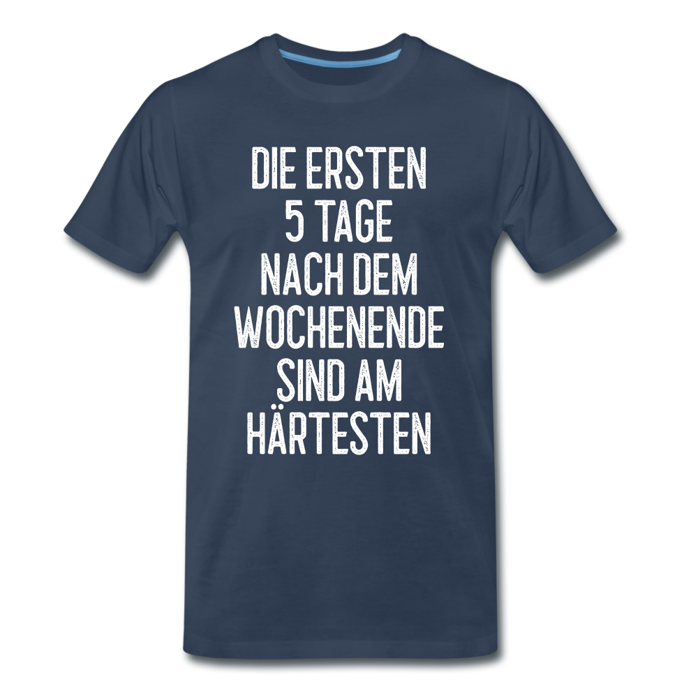 Die ersten 5 Tage nach dem Wochenende sind am härtesten T-Shirt - Navy