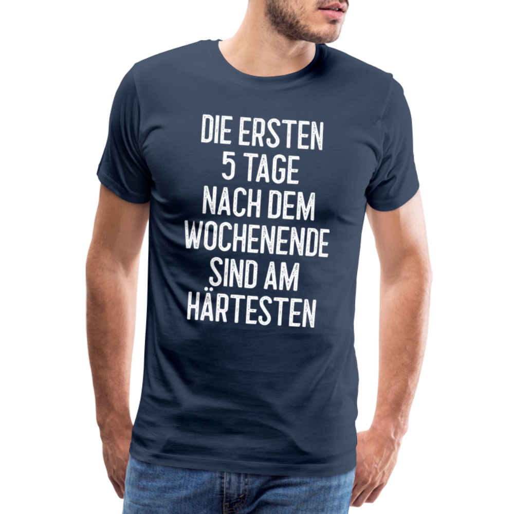 Die ersten 5 Tage nach dem Wochenende sind am härtesten T-Shirt - Navy