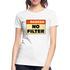 Danger NO Filter Lustiges Bio T-Shirt - Weiß