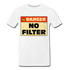 Danger NO Filter Lustiges T-Shirt - Weiß