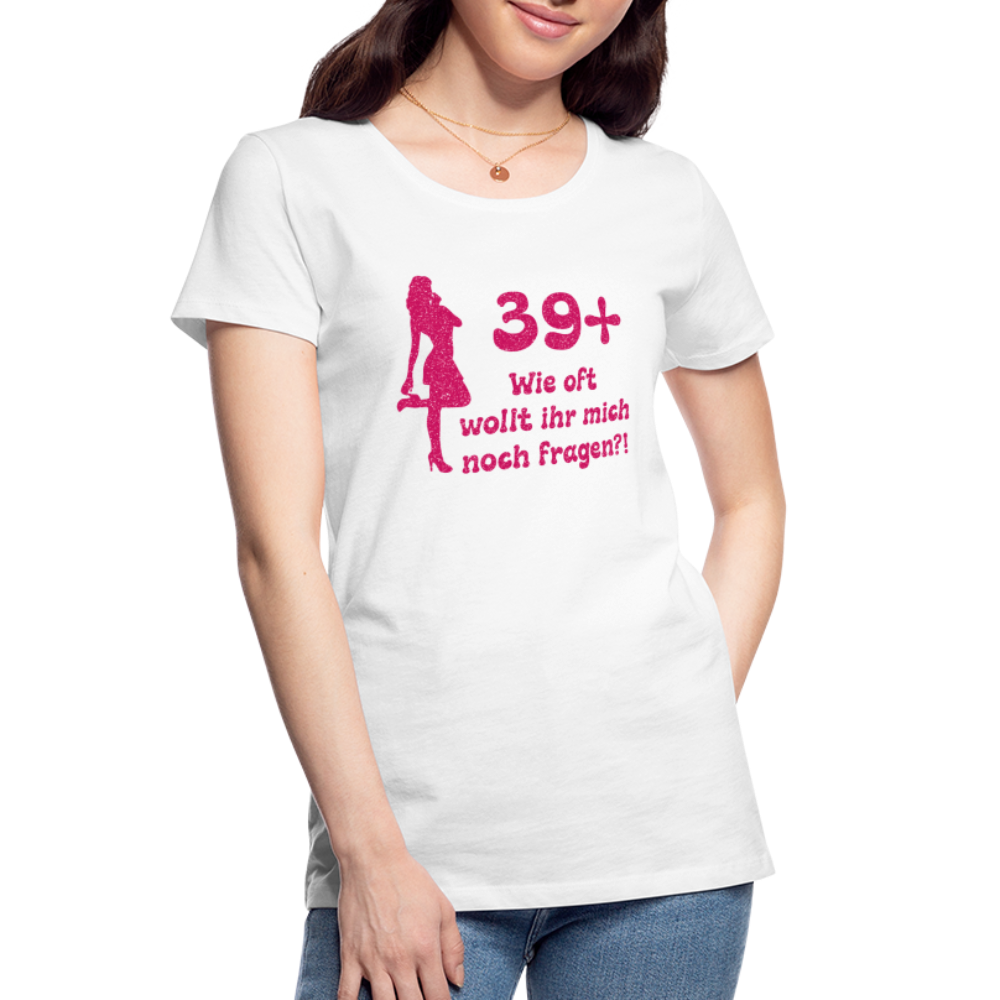 Frauen Geburtstag 39+ Lustiges Bio T-Shirt - Weiß