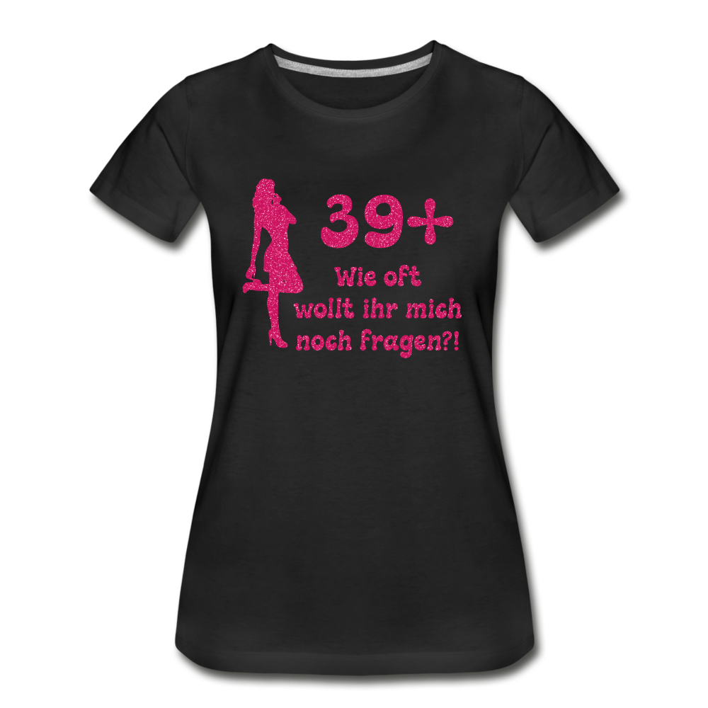 Frauen Geburtstag 39+ Lustiges Bio T-Shirt - Schwarz