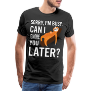 Faultier Kann ich dich später ignorieren Lustig Premium T-Shirt - Schwarz