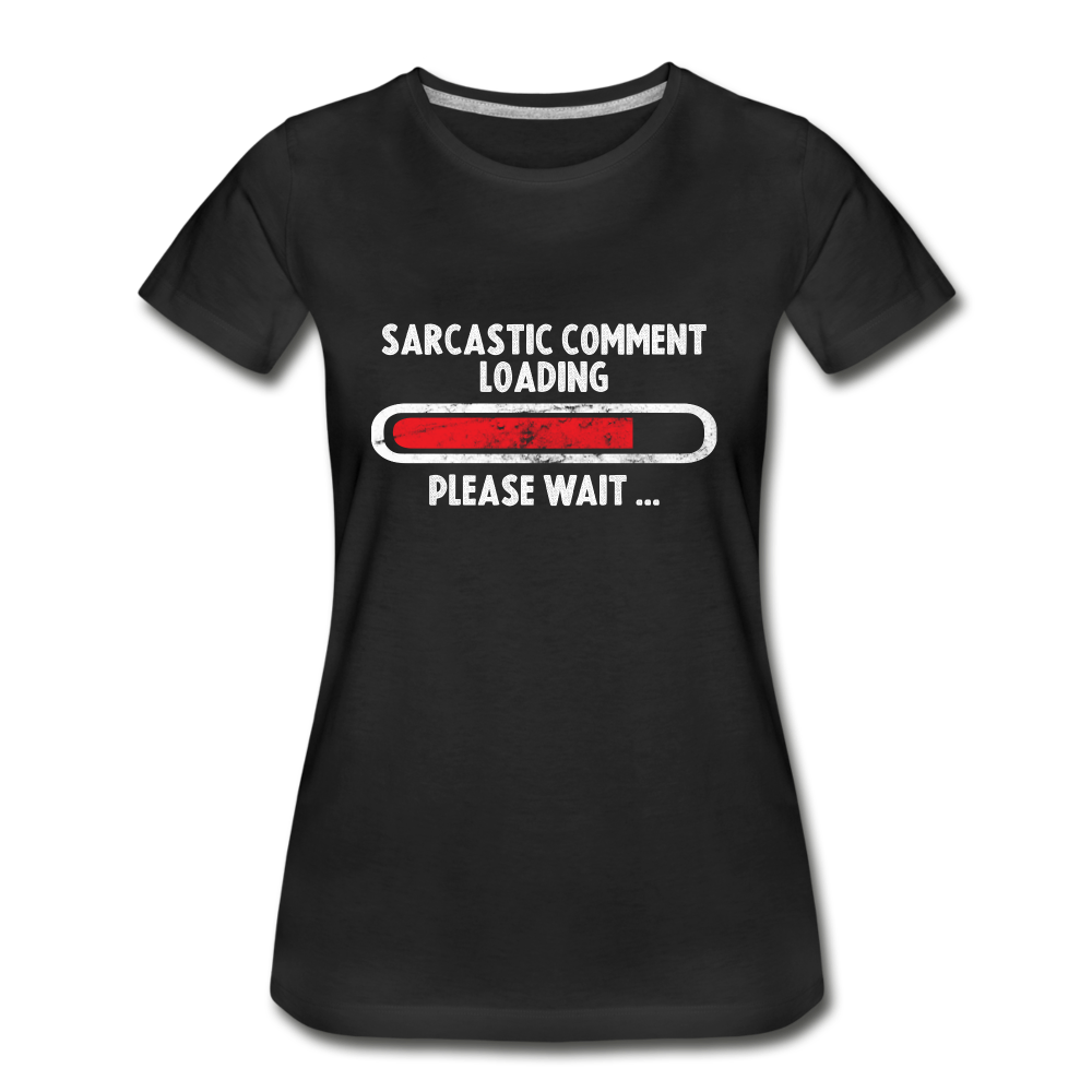 Sarkasmus Bitte Warten Sarkastischer Kommentar wird geladen Frauen Premium Bio T-Shirt - Schwarz