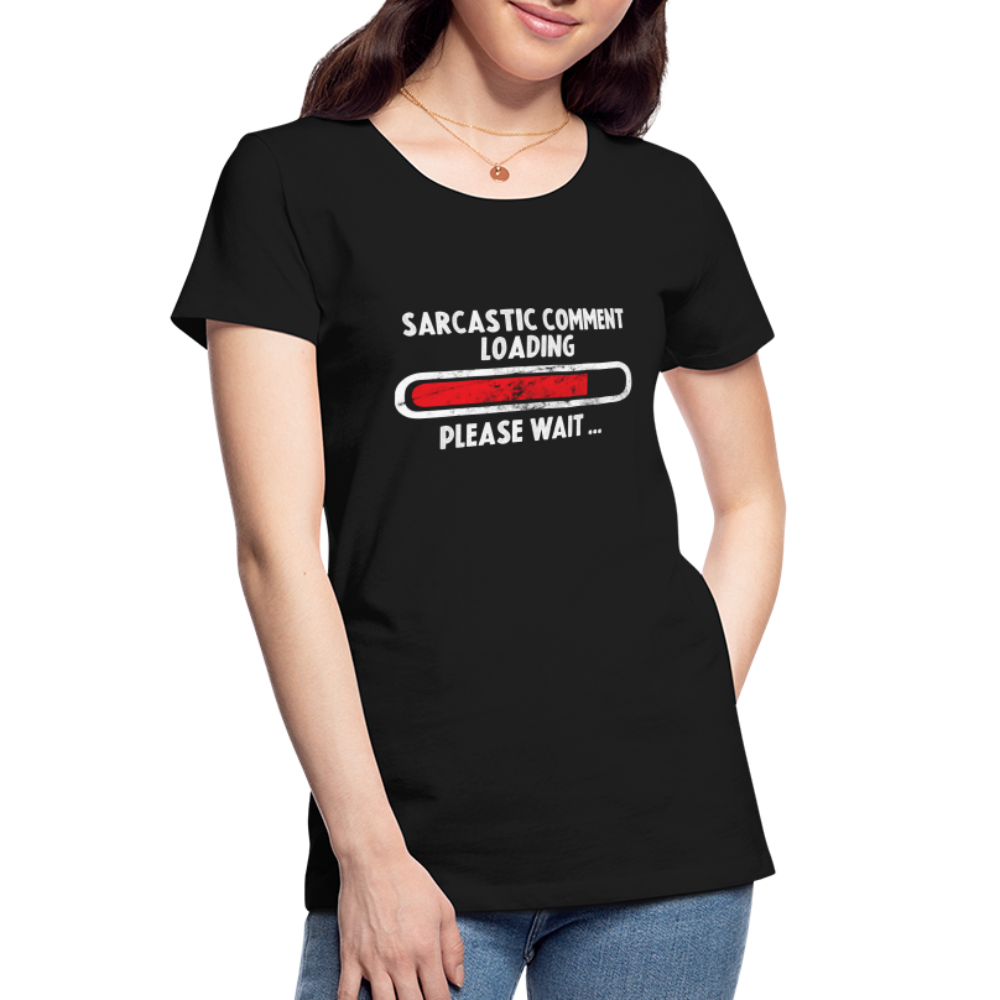 Sarkasmus Bitte Warten Sarkastischer Kommentar wird geladen Frauen Premium Bio T-Shirt - Schwarz