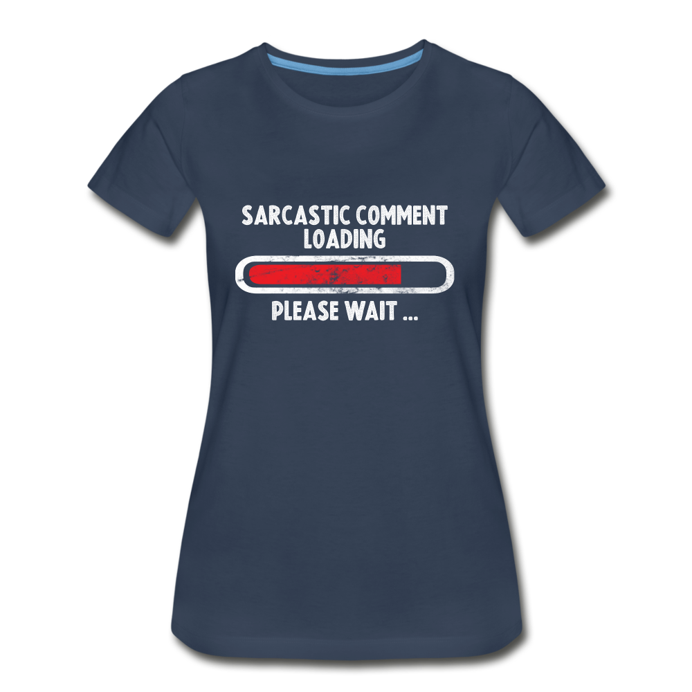 Sarkasmus Bitte Warten Sarkastischer Kommentar wird geladen Frauen Premium Bio T-Shirt - Navy