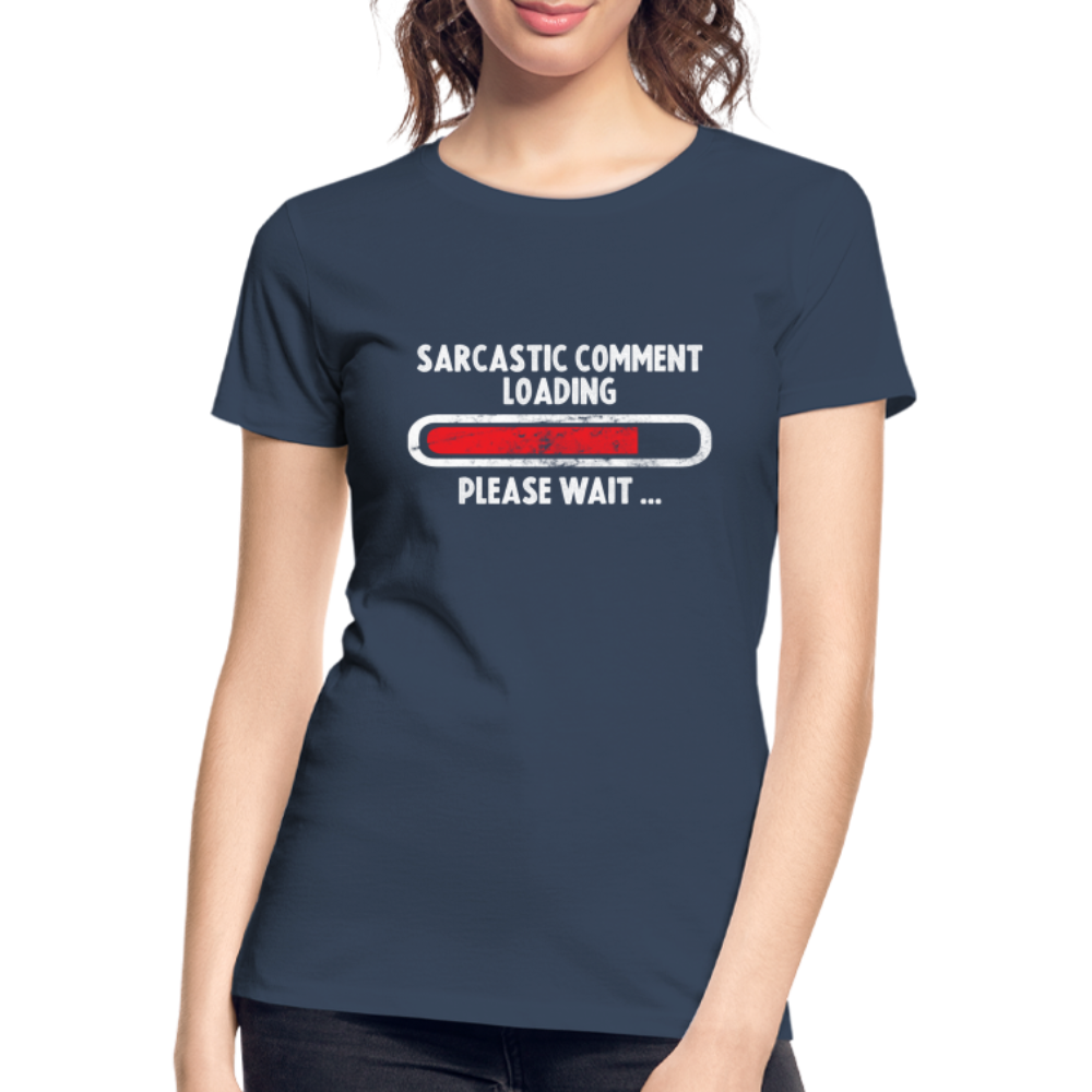 Sarkasmus Bitte Warten Sarkastischer Kommentar wird geladen Frauen Premium Bio T-Shirt - Navy