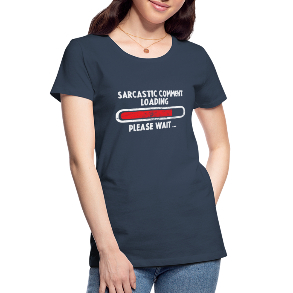 Sarkasmus Bitte Warten Sarkastischer Kommentar wird geladen Frauen Premium Bio T-Shirt - Navy