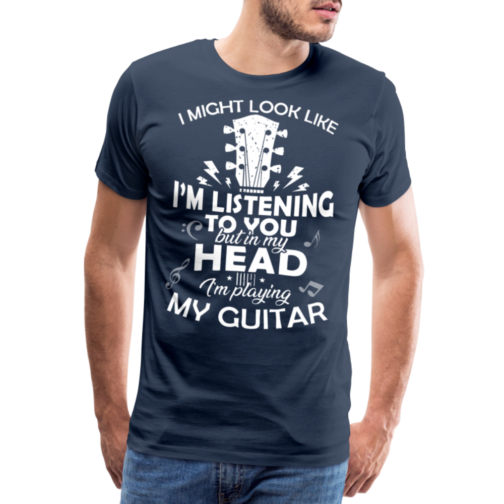 Gitarrist Gitarre Höre dir zu aber in meinem Kopf spiel ich Gitarre T-Shirt - Navy