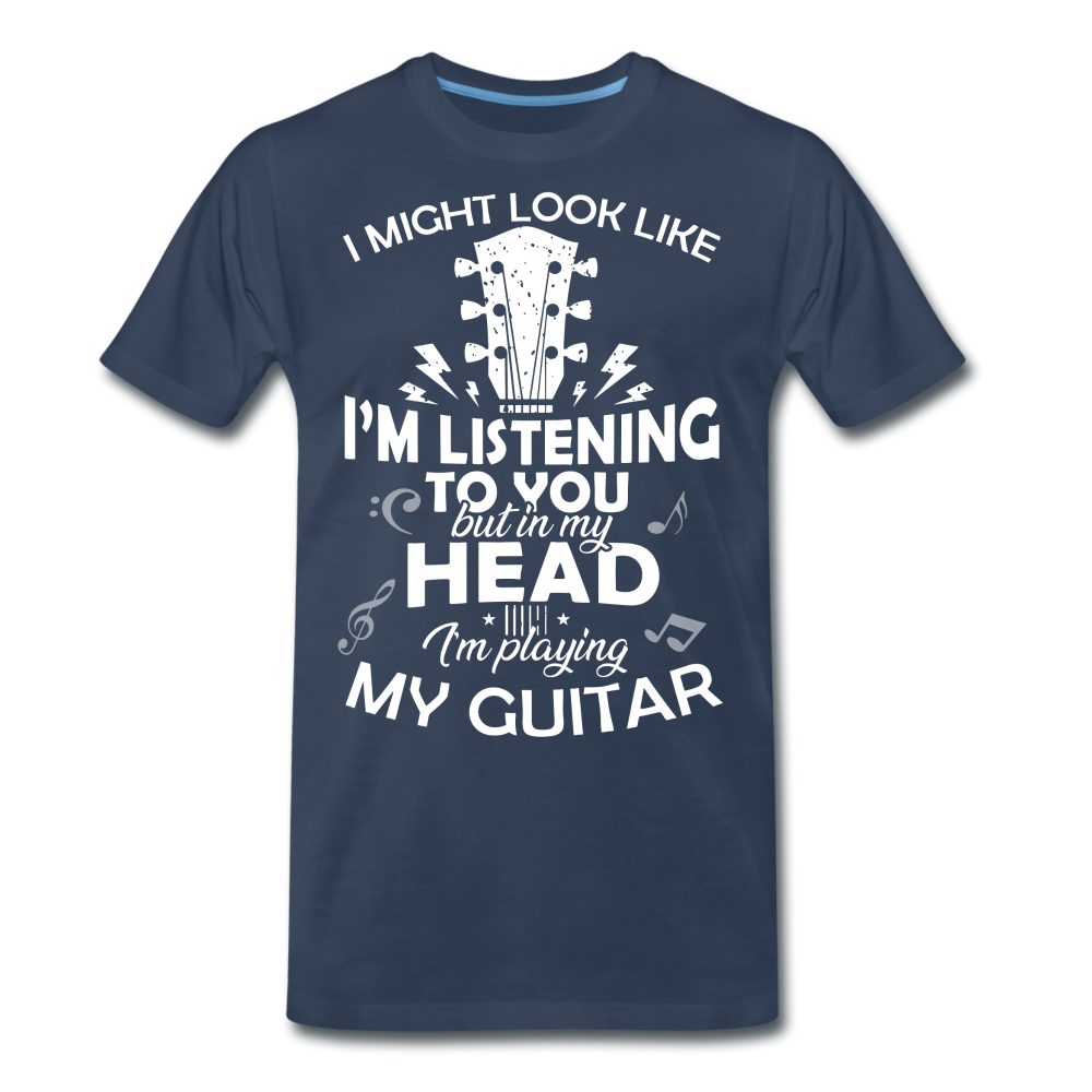 Gitarrist Gitarre Höre dir zu aber in meinem Kopf spiel ich Gitarre T-Shirt - Navy