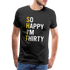 30. Geburtstag Lustig Geschenk So Happy I'm Thirty Shit Fun T-Shirt - Schwarz