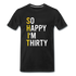 30. Geburtstag Lustig Geschenk So Happy I'm Thirty Shit Fun T-Shirt - Schwarz