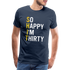 30. Geburtstag Lustig Geschenk So Happy I'm Thirty Shit Fun T-Shirt - Navy