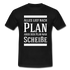 Alles lief nach Plan aber der Plan war Scheiße Lustiger Spruch T-Shirt - Schwarz
