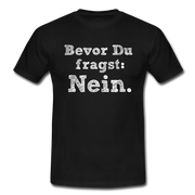 Sarkasmus Shirt Bevor Du Fragst NEIN Lustiges T-Shirt - Schwarz