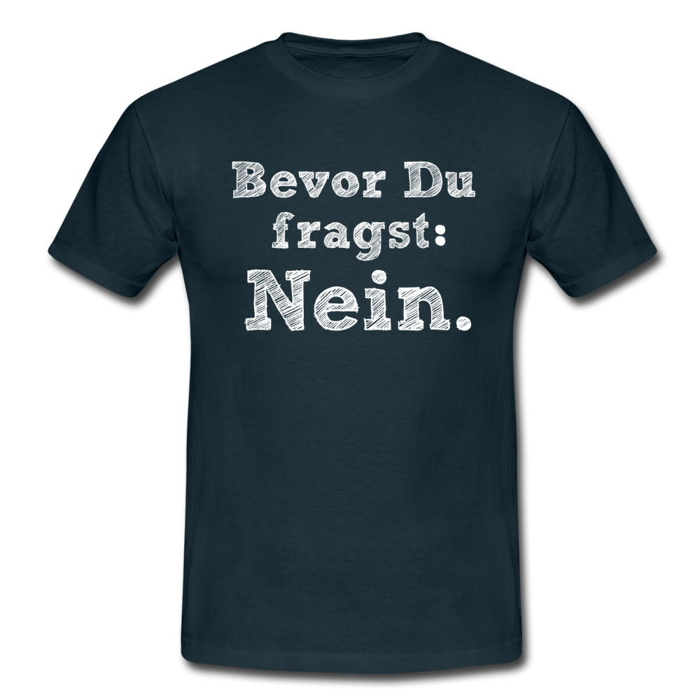 Sarkasmus Shirt Bevor Du Fragst NEIN Lustiges T-Shirt - Navy