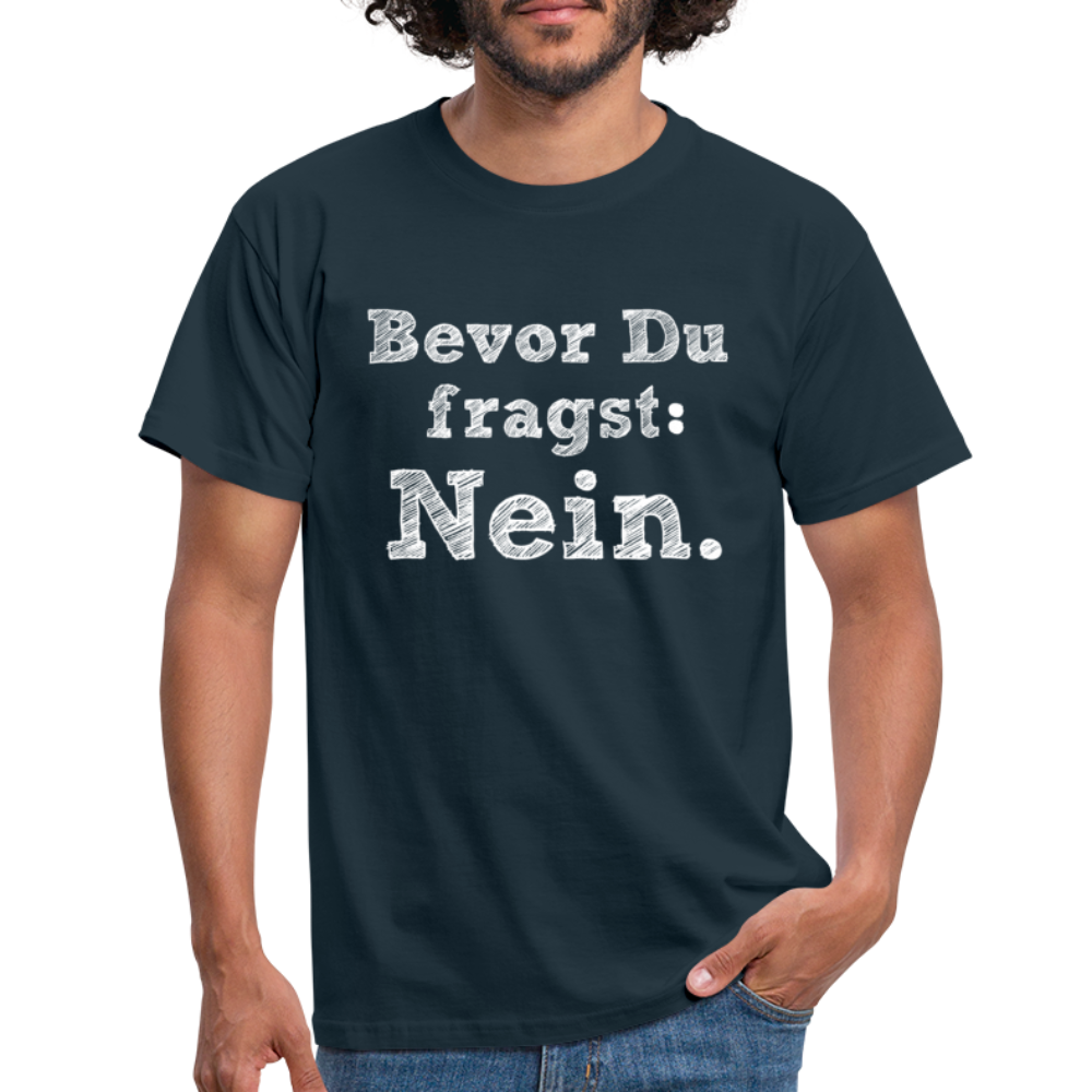 Sarkasmus Shirt Bevor Du Fragst NEIN Lustiges T-Shirt - Navy