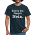 Sarkasmus Shirt Bevor Du Fragst NEIN Lustiges T-Shirt - Navy