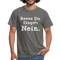 Sarkasmus Shirt Bevor Du Fragst NEIN Lustiges T-Shirt - Graphit