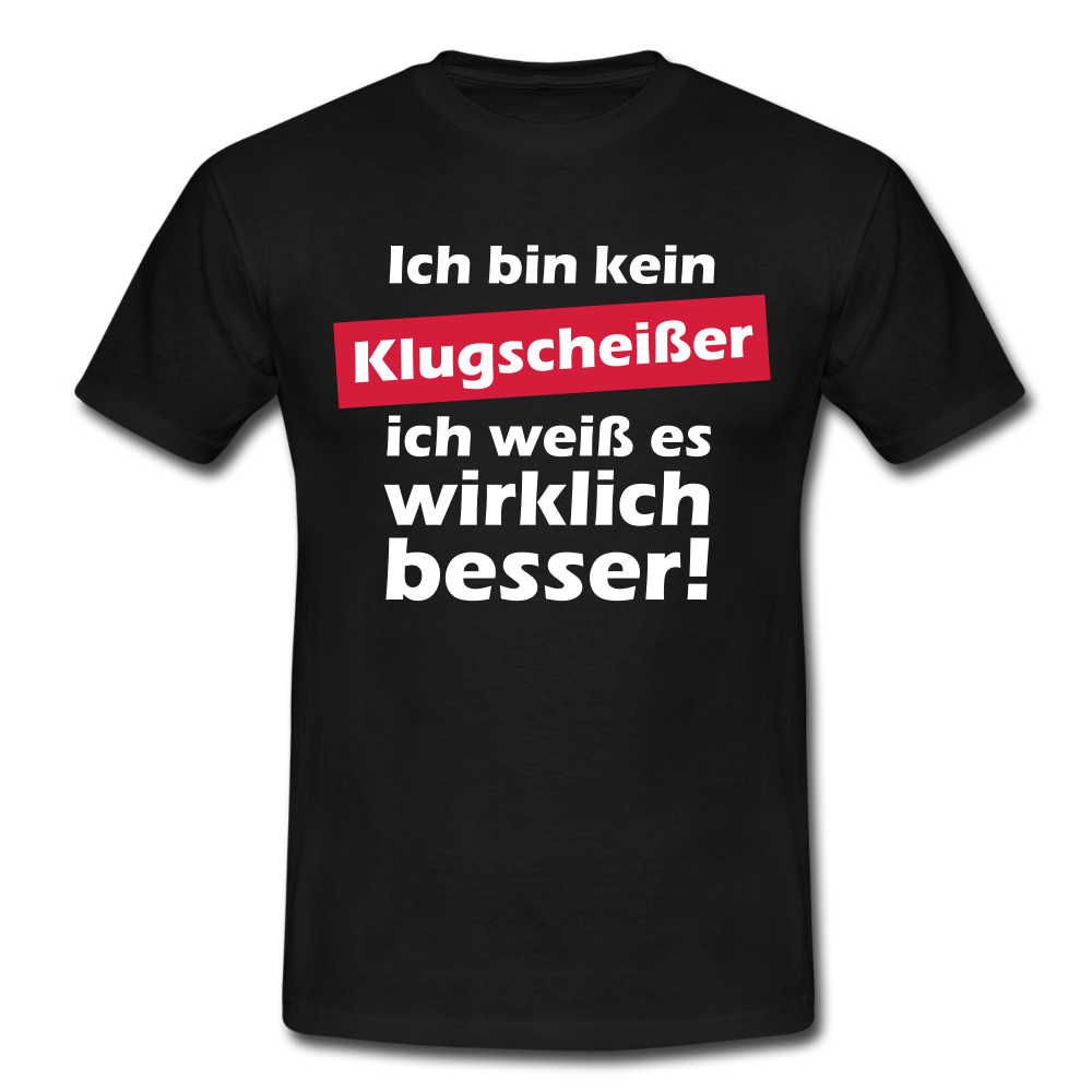 Klugscheißer T-Shirt - Bin kein Klugscheißer, weiß es wirklich besser T-Shirt - Schwarz