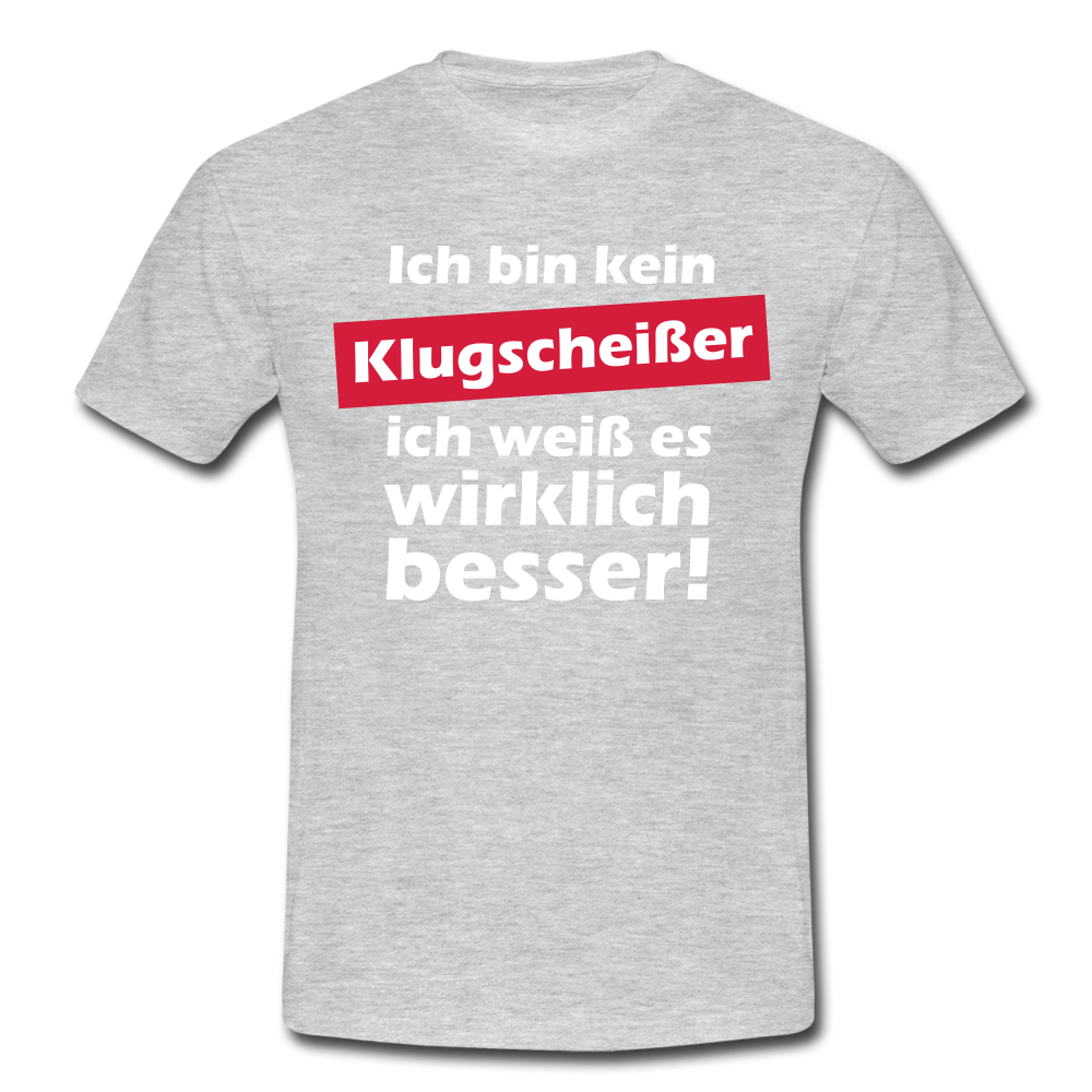 Klugscheißer T-Shirt - Bin kein Klugscheißer, weiß es wirklich besser T-Shirt - Grau meliert