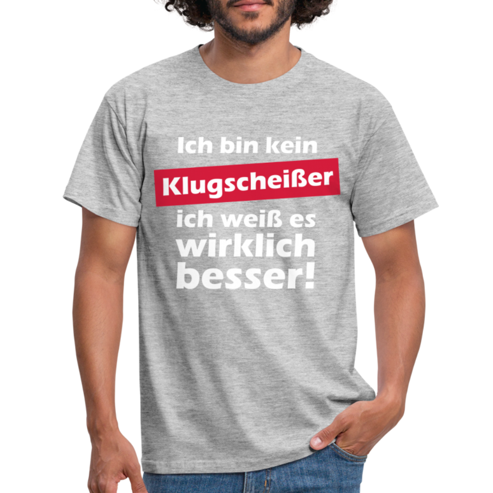 Klugscheißer T-Shirt - Bin kein Klugscheißer, weiß es wirklich besser T-Shirt - Grau meliert