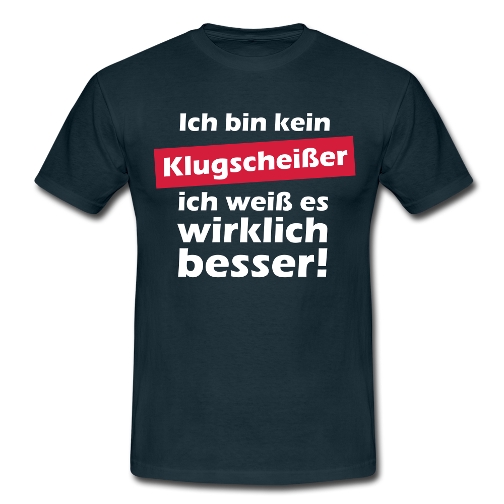 Klugscheißer T-Shirt - Bin kein Klugscheißer, weiß es wirklich besser T-Shirt - Navy