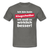 Klugscheißer T-Shirt - Bin kein Klugscheißer, weiß es wirklich besser T-Shirt - Graphit