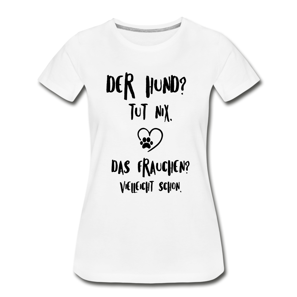 Der Hund tut nix das Frauchen schon Frauen Bio T-Shirt - Weiß