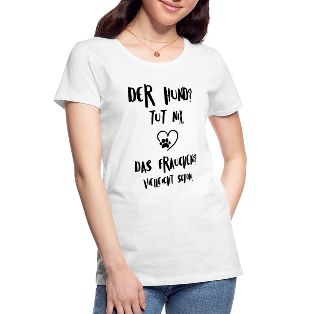 Der Hund tut nix das Frauchen schon Frauen Bio T-Shirt - Weiß